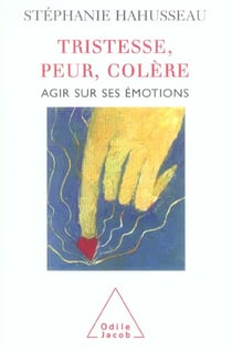 Tristesse, peur, colère - agir sur ses émotions