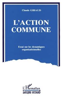 L'action commune - essai sur les dynamiques organisationnelles