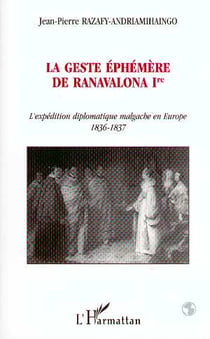 La geste éphémère de Ranavalona Ire : L'expédition diplomatique malgache en Europe 1836-1837