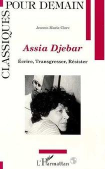 Assia Djebar : Ecrire, transgresser, résister