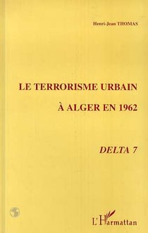 Le terrorisme urbain a alger en 1962 - delta 7