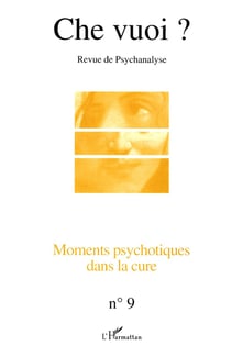 Revue che vuoi n.9 : moments psychotiques dans la cure