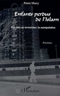 Enfants perdus de l'islam - des cités au terrorisme : la manipulation