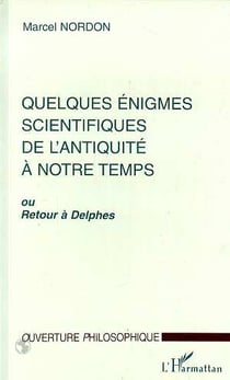 Quelques énigmes scientifiques de l'antiquité à notre temps ou retour à Delphes