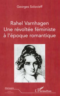RAHEL VARHAGEN : Une révoltée féministe à l'époque romantique