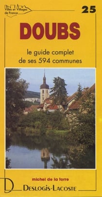 Doubs - le guide complet de ses 594 communes