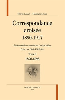 Pierre Louÿs - Georges Louis, correspondance croisée 1890-1917 t.1 - 1890-1898