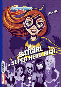 DC SuperHero girls Tome 3 : Batgirl à Super Hero High