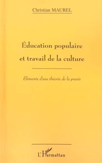 ÉDUCATION POPULAIRE ET TRAVAIL DE LA CULTURE : Eléments d'une théorie de la praxis