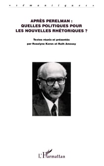 APRÈS PERELMAN : QUELLES POLITIQUES POUR LES NOUVELLES RHÉTORIQUES ? : L'argumentation dans les sciences du langage
