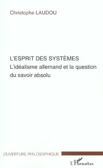 L'Esprit des systèmes : L'idéalisme allemand et la question du savoir absolu