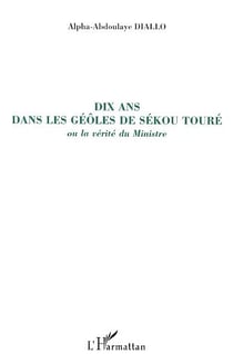 Dis ans dans les geôles de Sékou - ou la vérité du ministre
