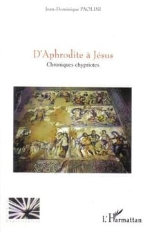 D'Aphrodite à Jésus - chroniques chypriotes