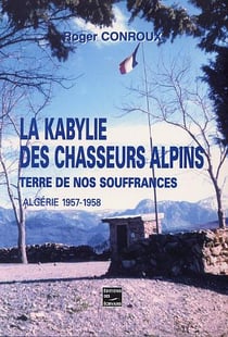 La kabylie des chasseurs alpins * terre de nos souffrances*algerie 1957-1958