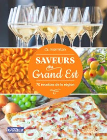 Saveurs du Grand Est : 70 recettes de la région