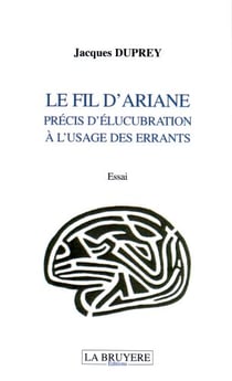 Le fil d'ariane - précis d'élucubration à l'usage des errants