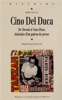 Cino del Duca - de Tarzan à Nous Deux, itinéraire d'un patron de presse