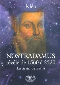 Nostradamus révélé de 1560 à 2520 - la clé des centuries