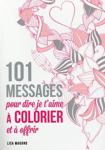 101 messages pour dire je t'aime à colorier et à offrir