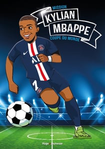 Tous champions ! Kylian Mbappé : mission coupe du monde