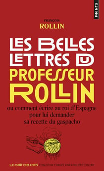Les belles lettres du professeur Rollin ou comment écrire au roi d'Espagne pour lui demander sa recette du gaspacho