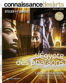 Connaissance des arts Hors-Série : L'Égypte des pharaons : De Khéops à Ramsès II - Les orientalistes : Ingres, Delacroix, Gérôme...