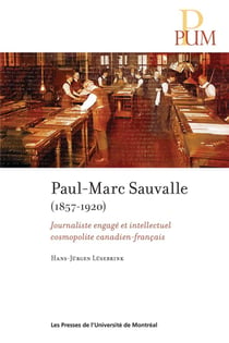 Paul-Marc Sauvalle (1857-1920) : Journaliste engagé et intellectuel cosmopolite canadien-français