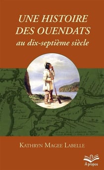 Une histoire des Ouendats aux dix-septième siècle