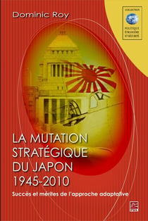 Mutation stratégique du Japon, 1945-2010 - succès et mérites de l'approche adaptative