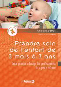 Prendre soin de l'enfant de 3 mois à 3 ans - guide pratique à l'usage des professionnels de la petite enfance