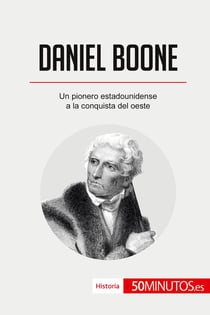 Daniel Boone : Un pionero estadounidense a la conquista del oeste
