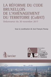 La réforme du code bruxellois de l'aménagement du territoire (CoBAT)