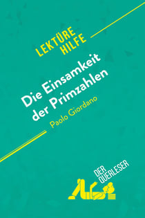 Die Einsamkeit der Primzahlen von Paolo Giordano (Lektürehilfe) : Detaillierte Zusammenfassung, Personenanalyse und Interpretation