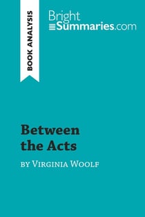 Between the Acts by Virginia Woolf (Book Analysis) : Detailed Summary, Analysis and Reading Guide
