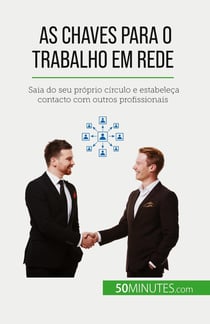 As chaves para o trabalho em rede : Saia do seu próprio circulo e estabeleça contacto com outros profissionais