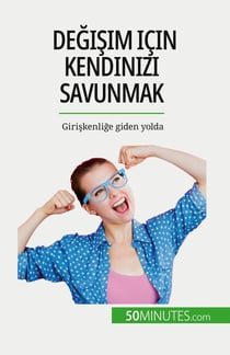 Degisim için kendinizi savunmak : Giriskenlige giden yolda