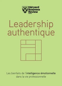 Leadership authentique - les bienfaits de l'intelligence émotionnelle dans la vie professionnelle