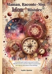 Maman, Raconte-Moi Mon Histoire : Carnet de souvenirs, de liens retrouvés et de guérison du coeur
