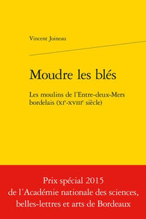 Moudre les blés - les moulins de l'entre-deux-mers bordelais (XIe-XVIIIe siècle)