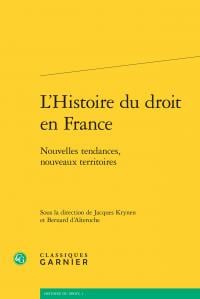 L'histoire du droit en France - nouvelles tendances, nouveaux territoires