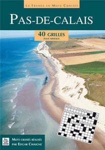 LA FRANCE EN MOTS CROISES : le Pas-de-Calais - 40 grilles tous niveaux