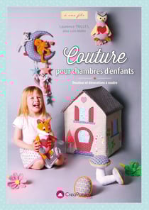 Couture pour chambres d'enfants - doudous et décorations à coudre