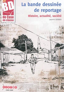 La bd de case en classe - la bande dessinée de reportage : histoire, actualité, société