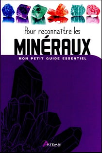 Mon petit guide essentiel : pour reconnaître les minéraux