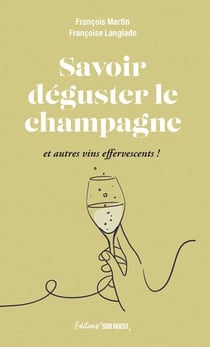 Savoir déguster le champagne : et autres vins effervescents !
