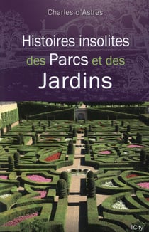 Histoires insolites de parcs et jardins