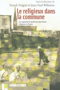 Le religieux dans la commune : Les régulations locales du pluralisme religieux en France
