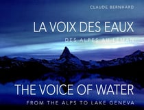 La voix des eaux : des Alpes au Léman / the voice of water / from the Alps to lake Geneva