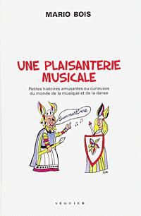 Une plaisanterie musicale - petites histoires amusantes ou curieuse du monde de la musique et de la danse