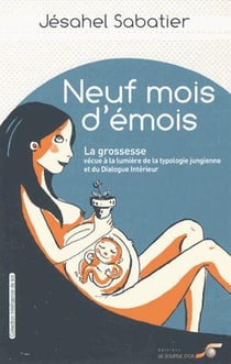 Neuf mois d'émois - la grossesse vécue à la lumière de la typologie jungienne et du dialogue intérieur